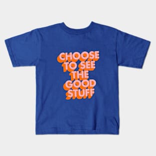 Choose to See the Good Stuff in Blue Orange and Pink Kids T-Shirt